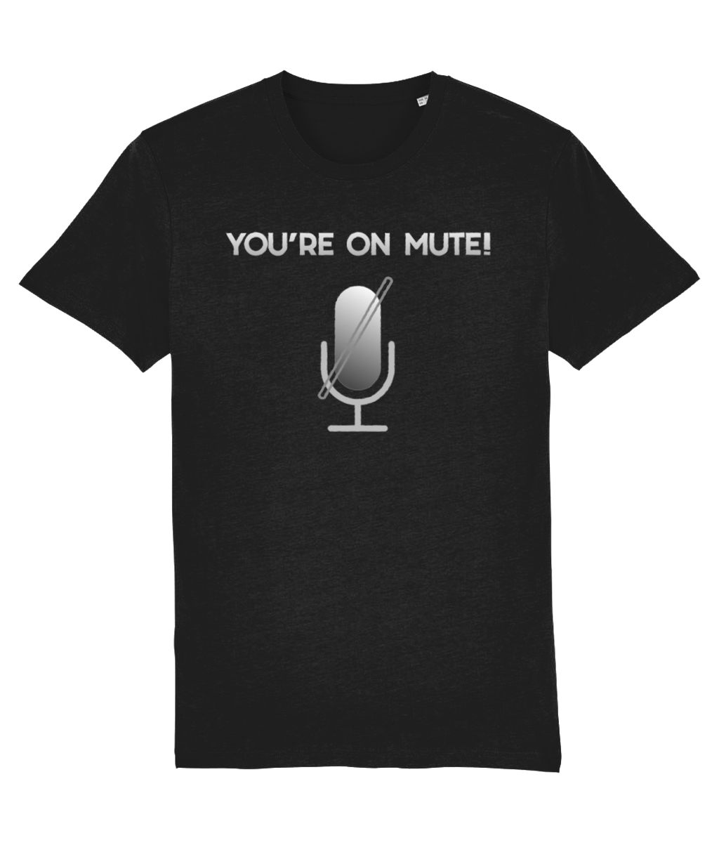 You're on Mute! Organic Cotton T-shirt