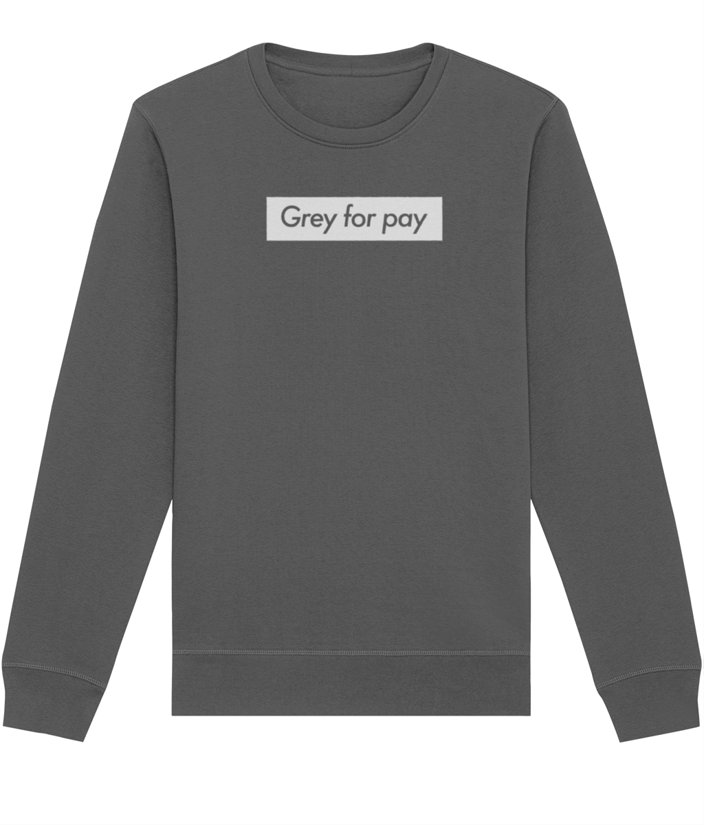 Grey for pay Organic Sweatshirt