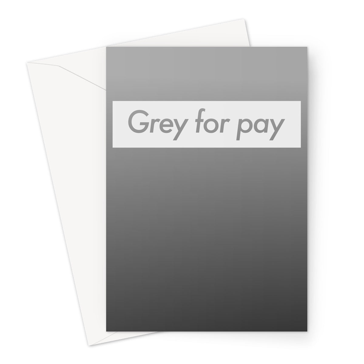 Grey for Pay Greeting Card