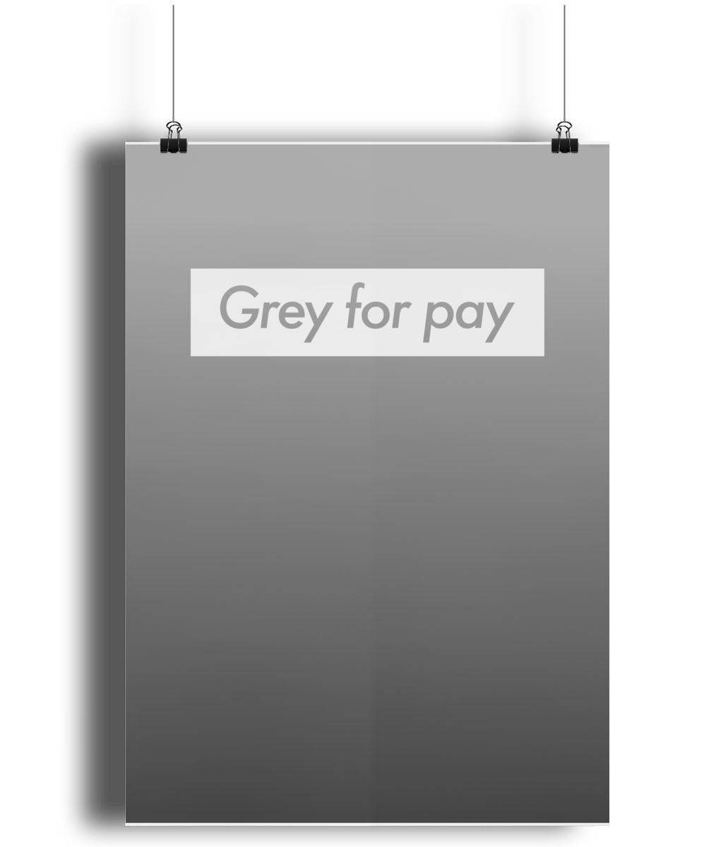 Grey for Pay Lustre Art Print