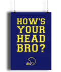 How's Your Head Bro? Matte Art Print